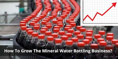 How To Grow The Mineral Water Bottling Business?