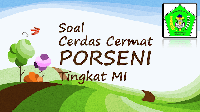 Soal Cerdas Cermat Porseni Penyisihan MI