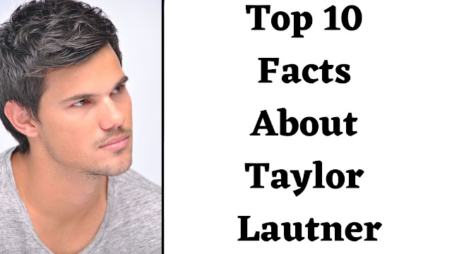 Top 10 Facts About Taylor Lautner - BNTW