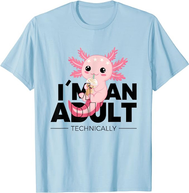 Funny Adulting Shirt,  I'm An Adult Technically Funny 18th Birthday Tee, Cute Axolotl T-Shirt