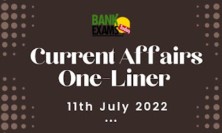 Current Affairs One-Liner: 11th July 2022