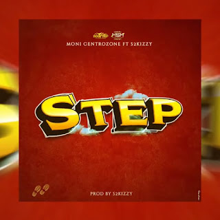 AUDIO | Moni Centrozone Feat S2kizzy – STEP (Mp3 Audio Download)