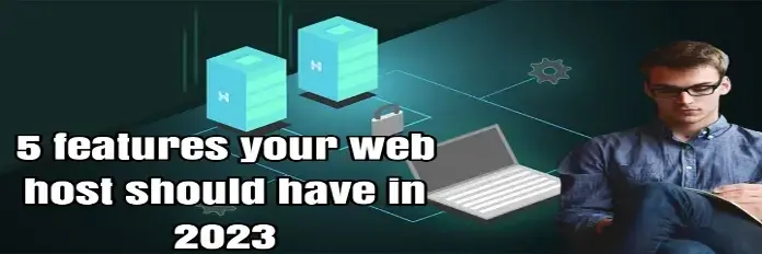 5 features your web host should have in 2023