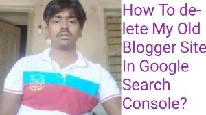 How To delete My Old Blogger Site In Google Search Console?