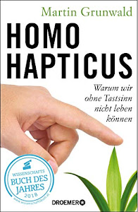 Homo hapticus: Warum wir ohne Tastsinn nicht leben können