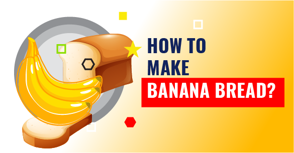 How To Make Banana Bread?