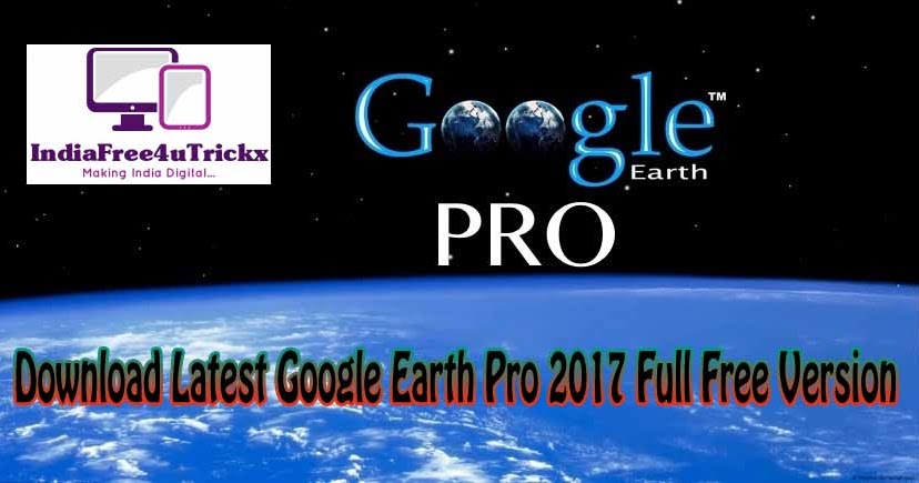 Download Latest Google Earth Pro 2017 Full Free Version ...