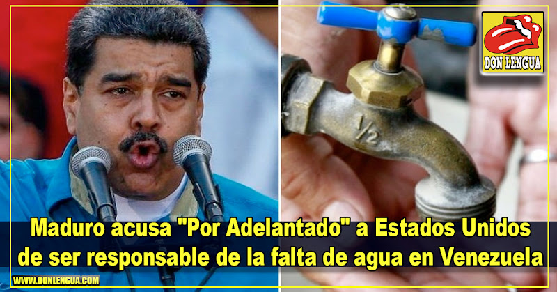 Maduro acusa "Por Adelantado" a Estados Unidos de ser responsable de la falta de agua en Venezuela