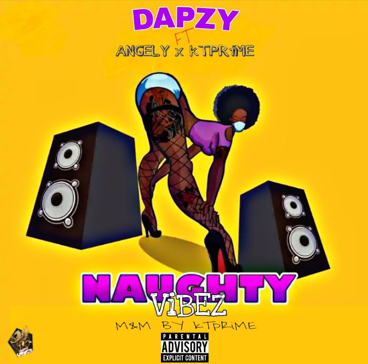 [Music] Dapzy ft KT Prime & Angely - Naughty vibez (prod. KT Prime)