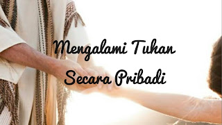 Mengalami Tuhan Secara Pribadi