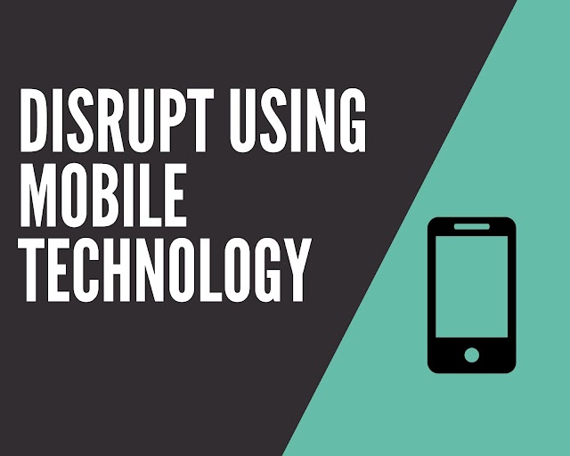 Disrupt Using Mobile Technology
