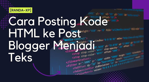 Cara Posting Kode HTML ke Post Blogger Menjadi Teks