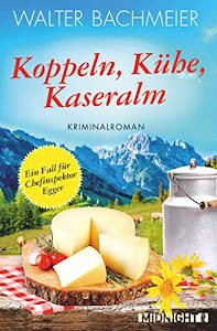 Koppeln, Kühe, Kaseralm: Ein neuer Fall für Chefinspektor Egger (Ein-Kommissar-Egger-Krimi 3)