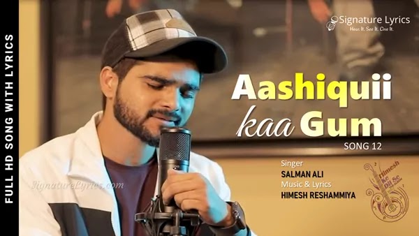 Aashiqui Ka Gum Lyrics - Salman Ali | Himesh Reshammiya | Himesh Ke Dil Se - Song 12