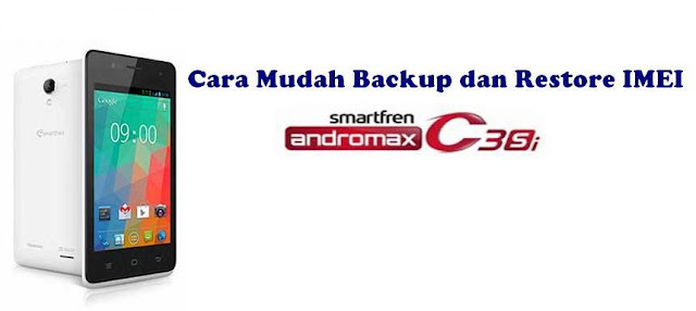 Cara Mudah Backup dan Restore IMEI Pada Smartfren Andromax C3Si