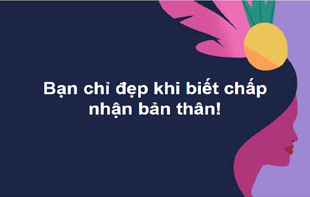 Bạn chỉ đẹp khi biết chấp nhận bản thân.