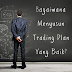 Bagaimana Menyusun Trading Plan Yang Baik ? 