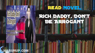 Read Rich Daddy, Don't Be Arrogant Novel Full Episode