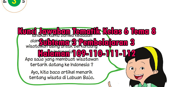 Materi dan Kunci Jawaban Tematik Kelas 6 Tema 8 Subtema 3 Halaman 109, 110, 111, 112