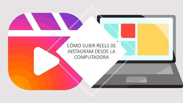 Cómo subir Reels de Instagram desde la computadora