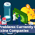 The Biggest Problems Currently Facing Vaccine Companies