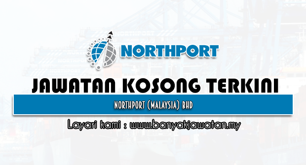 Jawatan Kosong 2022 di Northport (Malaysia) Bhd