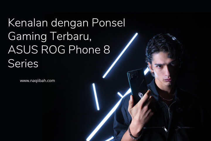 Kenalan dengan Ponsel Gaming Terbaru, ASUS ROG Phone 8 Series