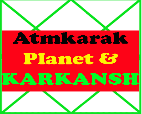 Atmkarak Planet and Karkansh Horoscope Details