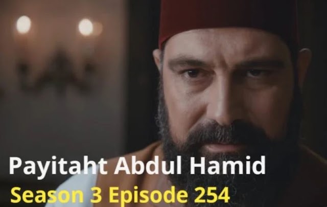 Payitaht Sultan Abdul Hamid Episode 254 Urdu dubbed by PTV