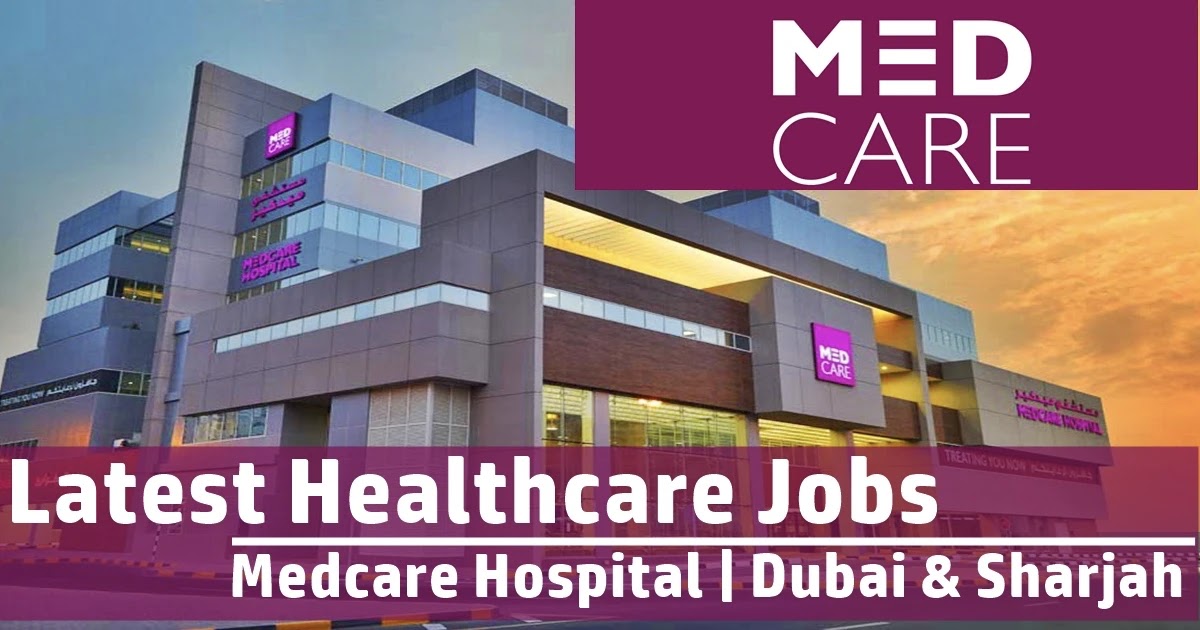 Medcare Hospital Careers Dubai | Medcare Hospital Jobs Sharjah, Medcare Hospitals & Medical Centres Careers Jobs