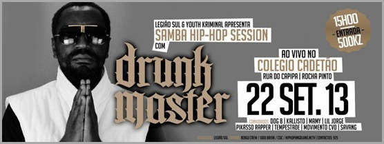 Evento: Samba Hip Hop Session com “Drunk Master & Convidados” No Colégio Cadetão (Rocha Pinto) | Dia 22/09/2013