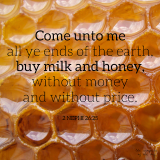 Behold, doth he cry unto any, saying: Depart from me? Behold, I say unto you, Nay; but he saith: Come unto me all ye ends of the earth, buy milk and honey, without money and without price. 2 Nephi 26:25