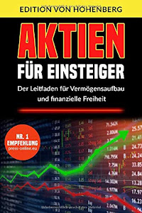 Aktien für Einsteiger: Der Leitfaden für Vermögensaufbau und finanzielle Freiheit