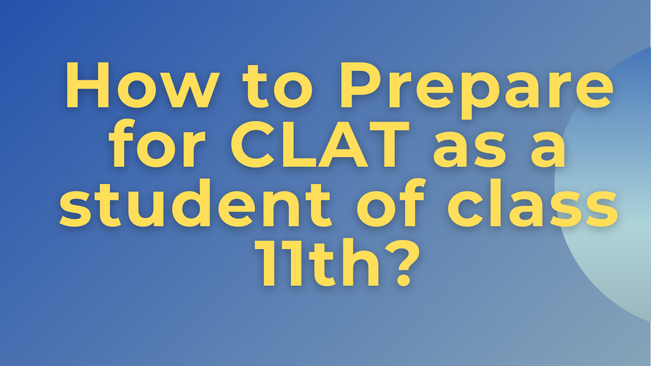 How to Prepare for CLAT as a student of class 11th