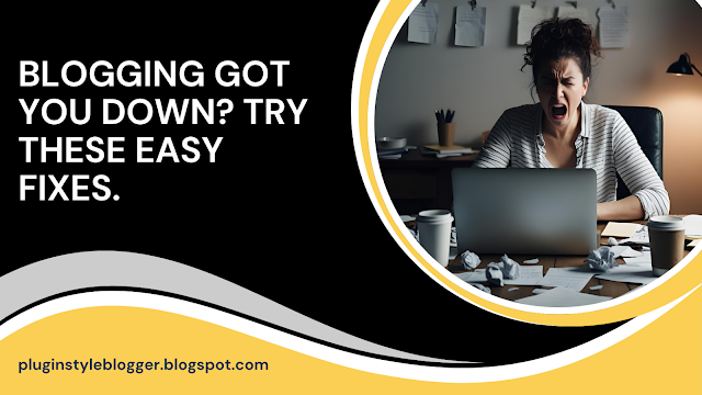 Blogging Got You Down? Try These Easy Fixes.