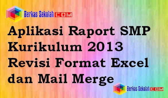 Aplikasi Raport Smp Kurikulum 2013 Revisi Format Excel Dan Mail Merge