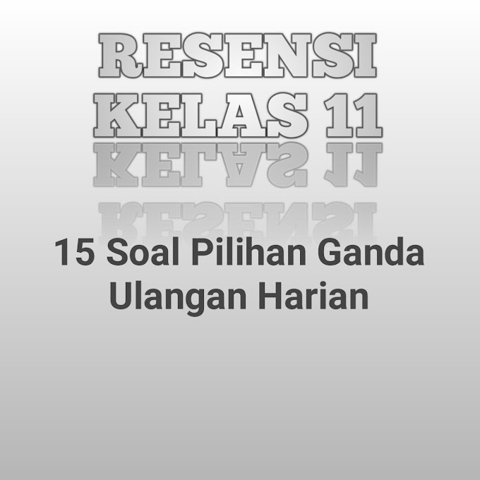 Contoh 15 Soal Ulangan Harian Materi Resensi Kelas 11