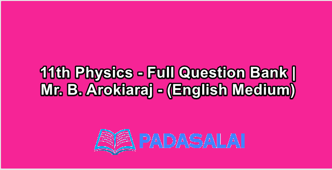 11th Physics - Full Question Bank | Mr. B. Arokiaraj - (English Medium)