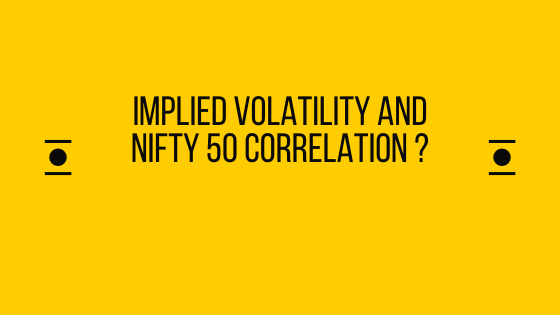 Implied Volatility and Nifty 50 correlation ?