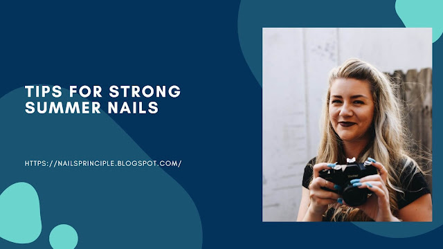 Tips For Strong Summer Nails