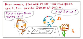 Dopo pranzo, fino alle 18:30 Milenina gioca con il suo puzzle SENZA LA SOSTA. Aiuto... devo fare tutto io!!! Aiuti? Aiuti?