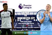 Prediksi Fulham Vs Manchester City Pertandingan Liga Inggris 2024