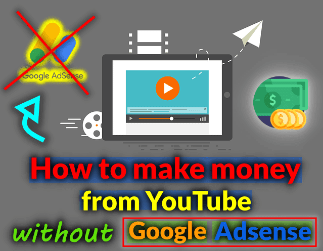 How to make money from YouTube without Google Adsense