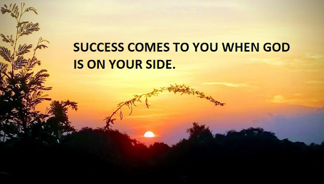 SUCCESS COMES TO YOU WHEN GOD IS ON YOUR SIDE.