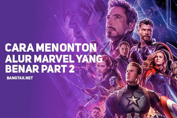 Cara Menonton MCU (Marvel Cinematic Universe) Dengan Alur Yang Benar - Part 2