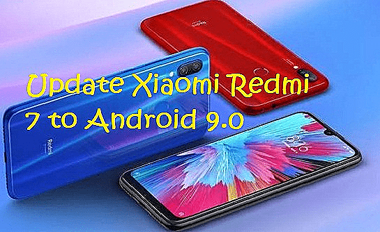  تفليش وتحديث جهاز شاومي Firmware Update Xiaomi Redmi 7 to Android 9.0