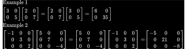 Multiplication of diagonal matrices of the same order is commutative.