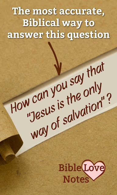 The best way to respond when someone suggests that it's arrogant to claim Jesus is the Only Way of Salvation.
