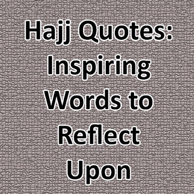 Hajj Quotes: Inspiring Words to Reflect Upon