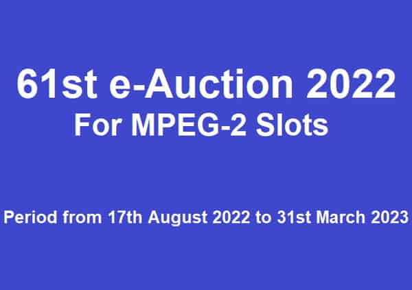 PB invited Applications for allotment MPEG-2 Slots using the 61st e-Auction Period from 17th August 2022 to 31st March 2023